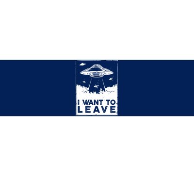 I Want To Leave UFO Alien Bumper Sticker