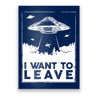 I Want To Leave UFO Alien Poster