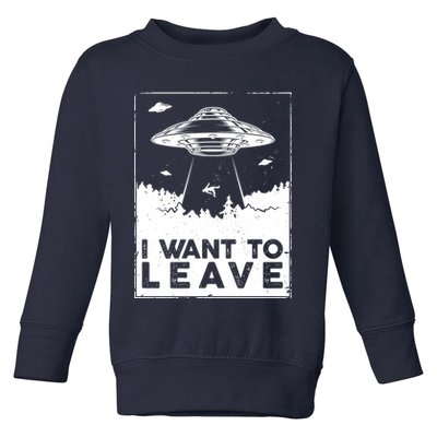 I Want To Leave UFO Alien Toddler Sweatshirt