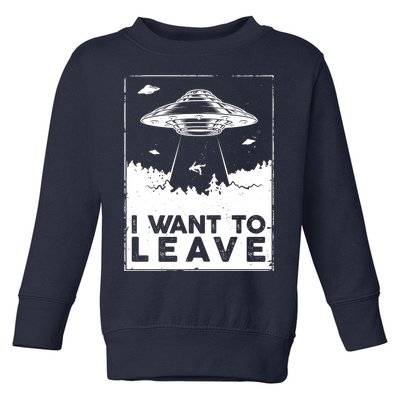 I Want To Leave UFO Alien Toddler Sweatshirt