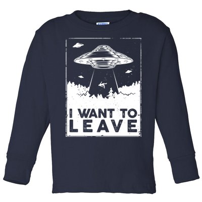 I Want To Leave UFO Alien Toddler Long Sleeve Shirt