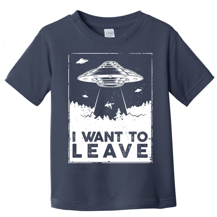 I Want To Leave UFO Alien Toddler T-Shirt