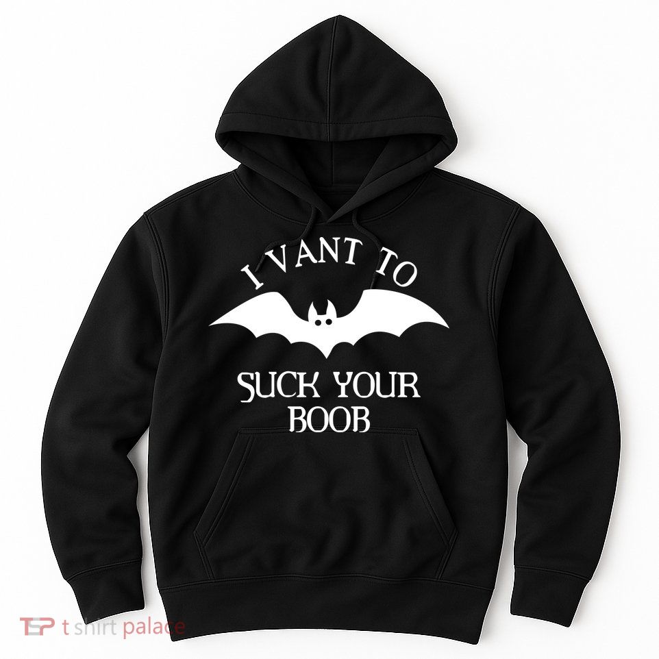 I Want To Suck Your Boob Hoodie