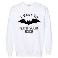 I Want To Suck Your Boob Garment-Dyed Sweatshirt