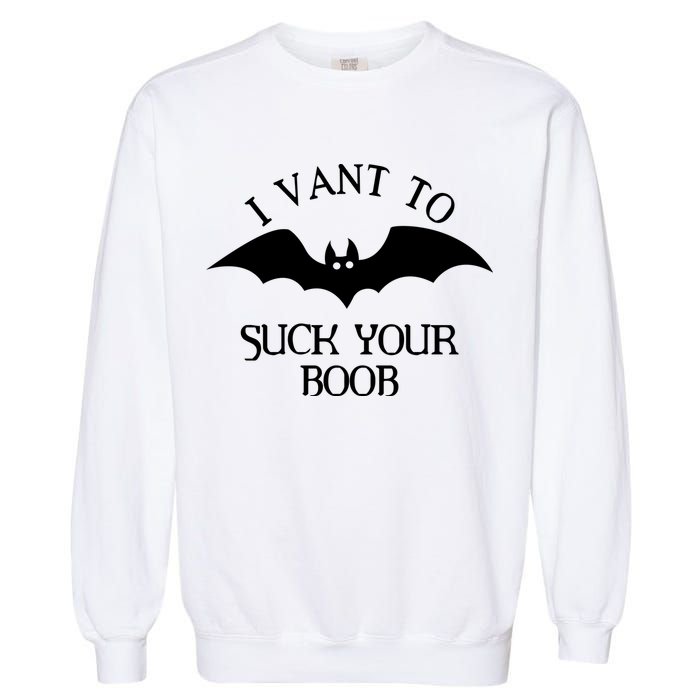 I Want To Suck Your Boob Garment-Dyed Sweatshirt