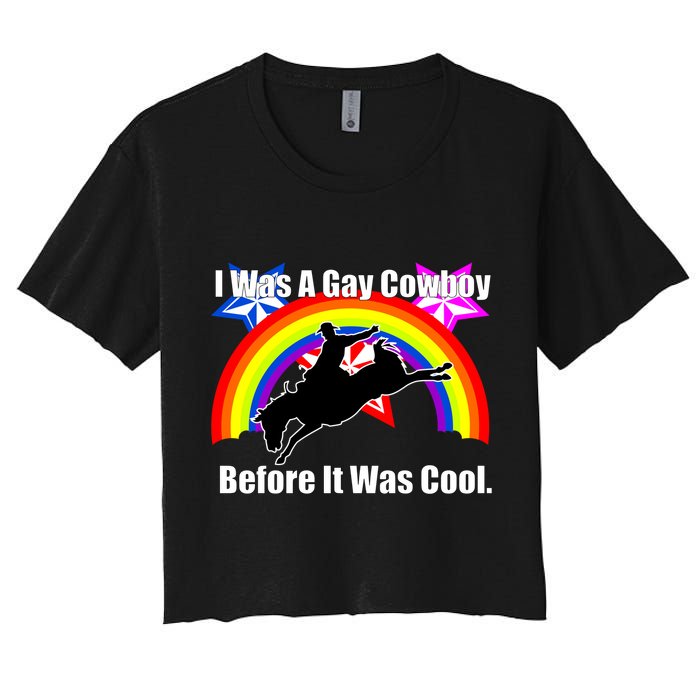I Was A Gay Cowboy Before It Was Cool Women's Crop Top Tee