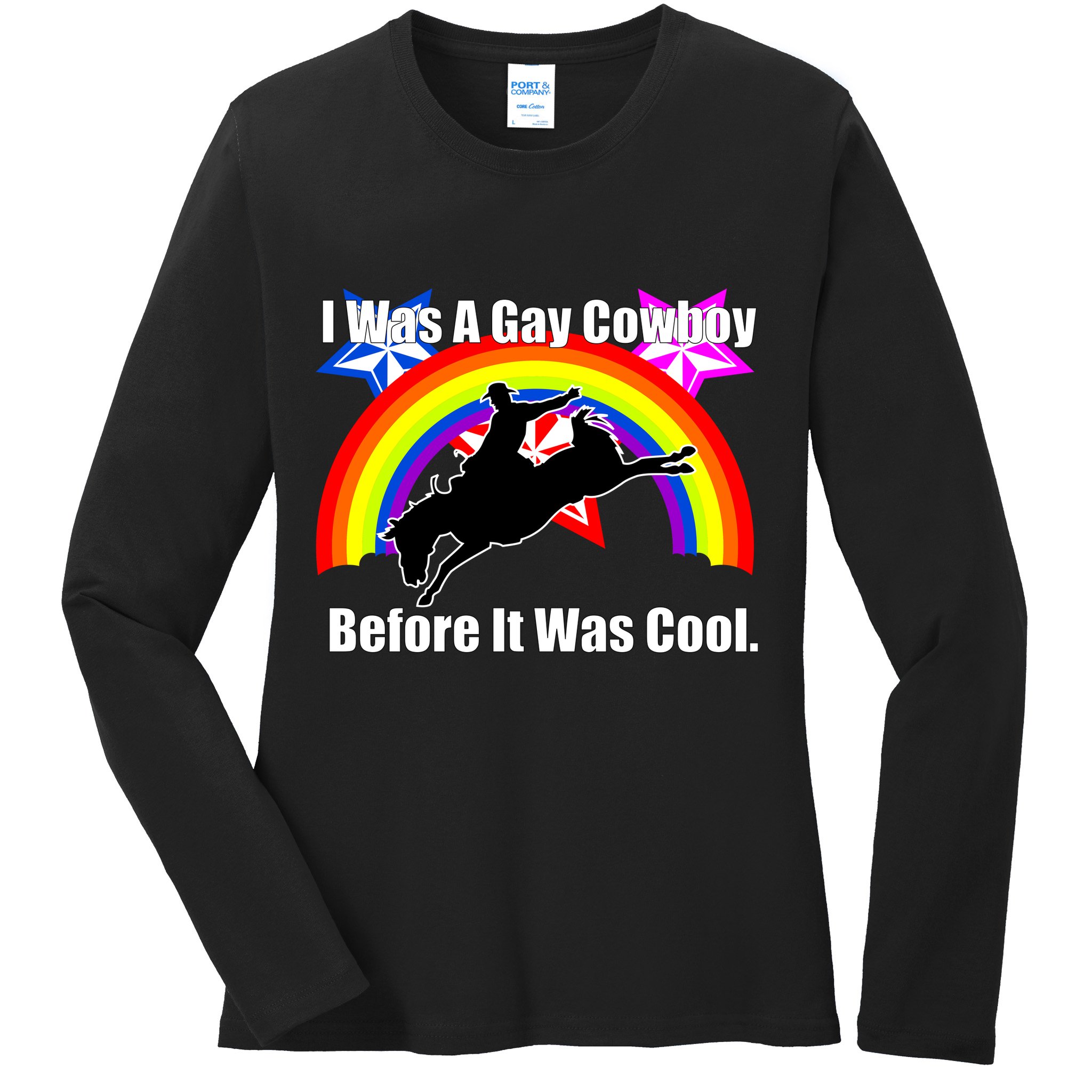 I Was A Gay Cowboy Before It Was Cool Ladies Long Sleeve Shirt