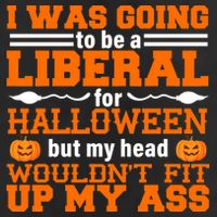I Was Be A Liberal For Halloween But My Head Would't Fit Up My Ass Cool Comfort Performance Bucket Hat