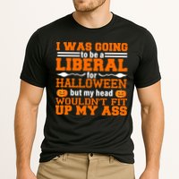 I Was Be A Liberal For Halloween But My Head Would't Fit Up My Ass Cooling Performance Crew T-Shirt