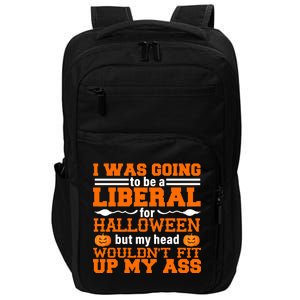 I Was Be A Liberal For Halloween But My Head Would't Fit Up My Ass Impact Tech Backpack