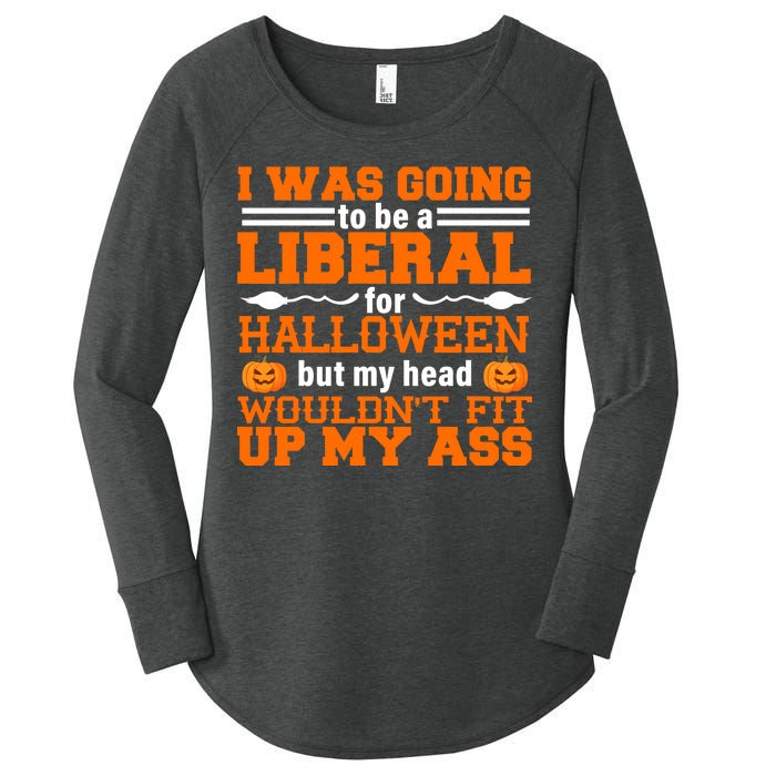 I Was Be A Liberal For Halloween But My Head Would't Fit Up My Ass Women's Perfect Tri Tunic Long Sleeve Shirt