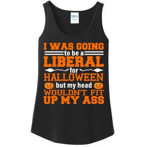 I Was Be A Liberal For Halloween But My Head Would't Fit Up My Ass Ladies Essential Tank