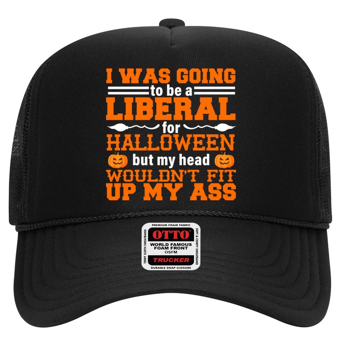 I Was Be A Liberal For Halloween But My Head Would't Fit Up My Ass Hat