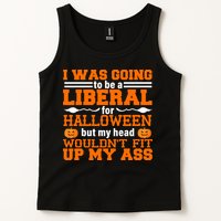 I Was Be A Liberal For Halloween But My Head Would't Fit Up My Ass Tank Top