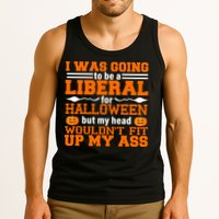 I Was Be A Liberal For Halloween But My Head Would't Fit Up My Ass Tank Top