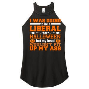 I Was Be A Liberal For Halloween But My Head Would't Fit Up My Ass Women's Perfect Tri Rocker Tank