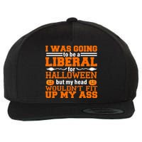 I Was Be A Liberal For Halloween But My Head Would't Fit Up My Ass Wool Snapback Cap