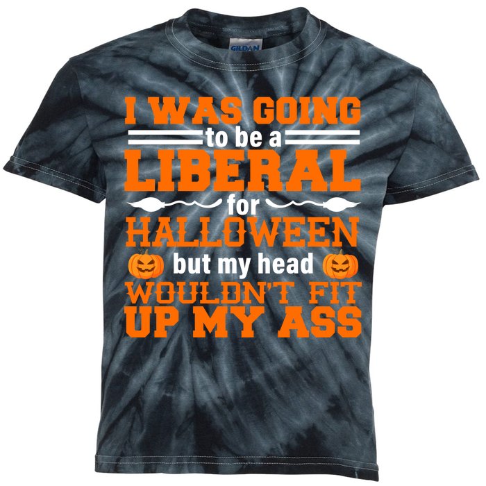 I Was Be A Liberal For Halloween But My Head Would't Fit Up My Ass Kids Tie-Dye T-Shirt