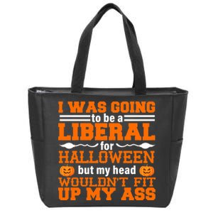 I Was Be A Liberal For Halloween But My Head Would't Fit Up My Ass Zip Tote Bag