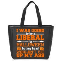 I Was Be A Liberal For Halloween But My Head Would't Fit Up My Ass Zip Tote Bag