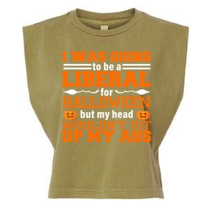 I Was Be A Liberal For Halloween But My Head Would't Fit Up My Ass Garment-Dyed Women's Muscle Tee