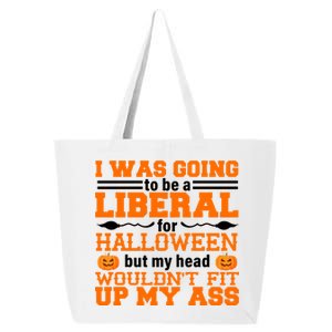 I Was Be A Liberal For Halloween But My Head Would't Fit Up My Ass 25L Jumbo Tote