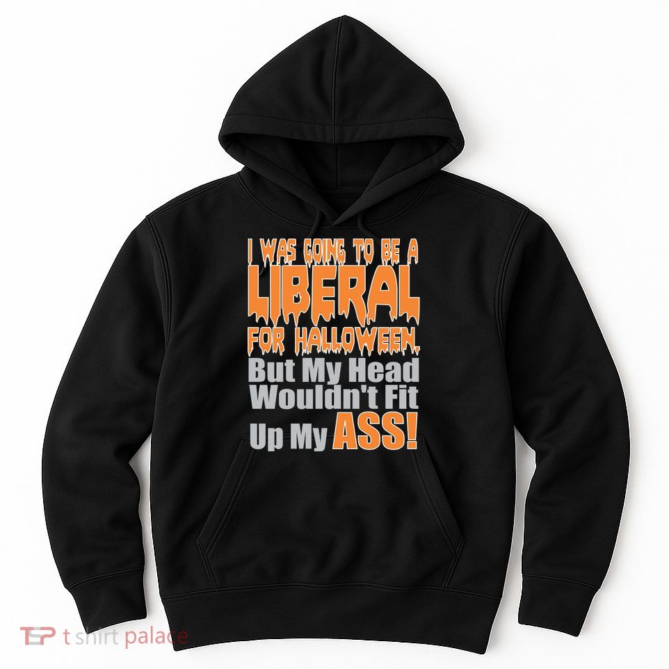 I Was Going To Be Liberal For Halloween Costume Hoodie
