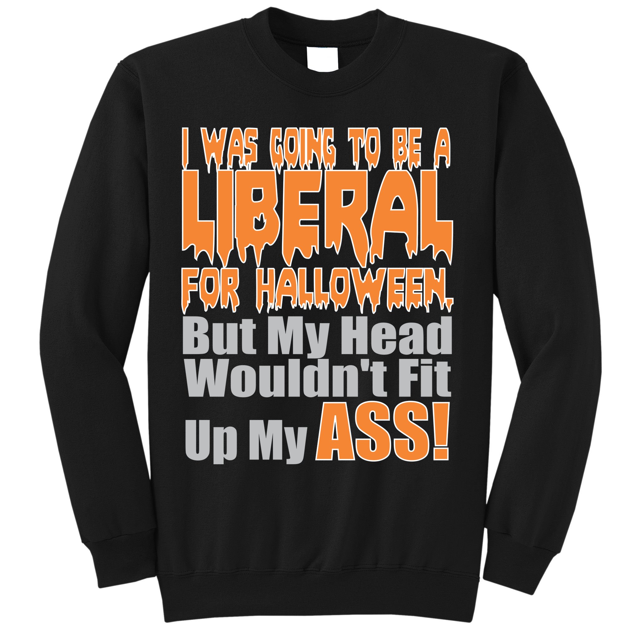 I Was Going To Be Liberal For Halloween Costume Sweatshirt
