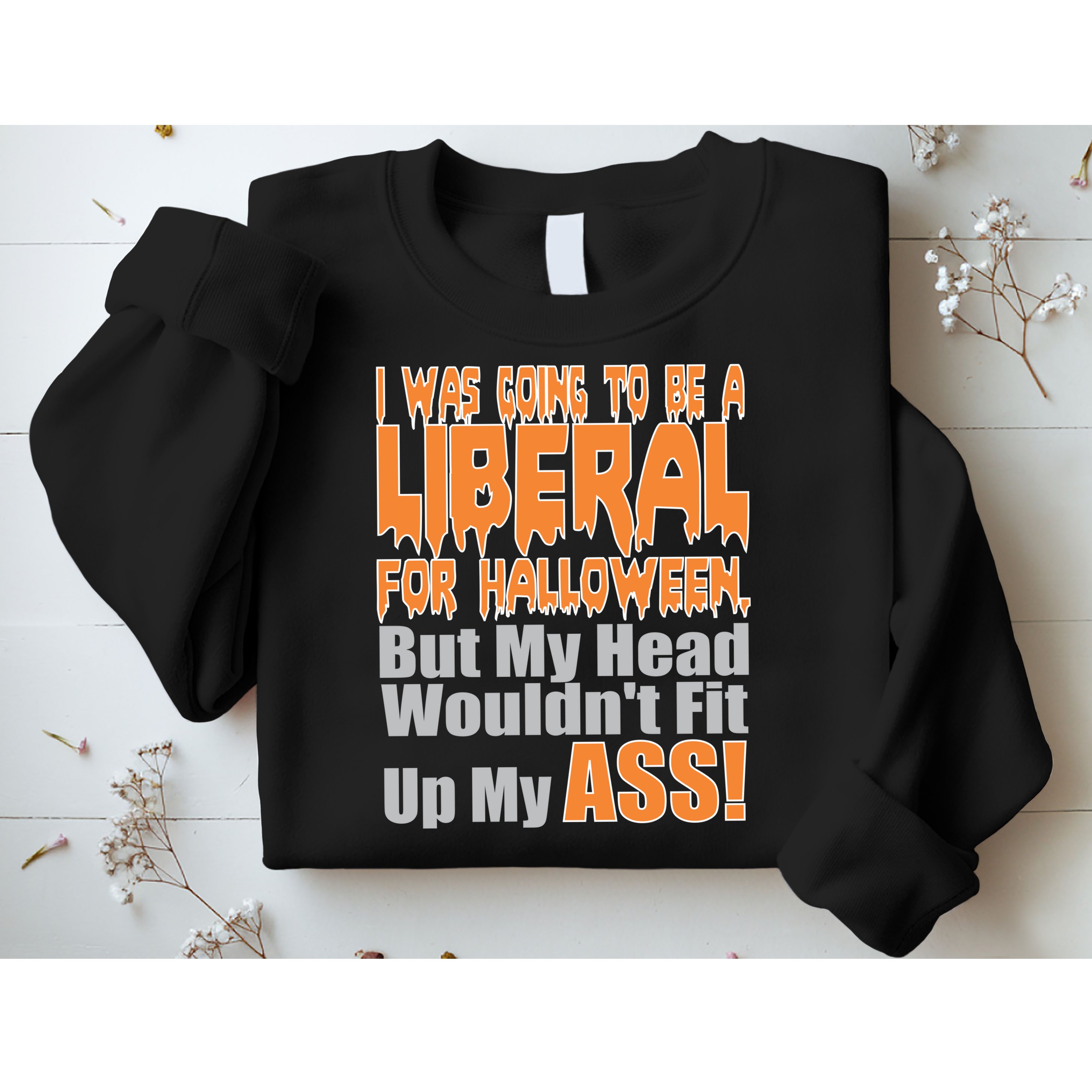I Was Going To Be Liberal For Halloween Costume Sweatshirt