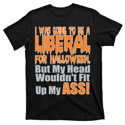 I Was Going To Be Liberal For Halloween Costume T-Shirt