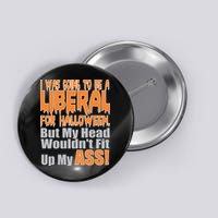 I Was Going To Be Liberal For Halloween Costume Button
