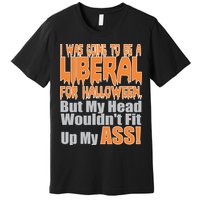 I Was Going To Be Liberal For Halloween Costume Premium T-Shirt