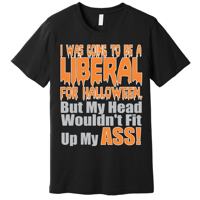 I Was Going To Be Liberal For Halloween Costume Premium T-Shirt