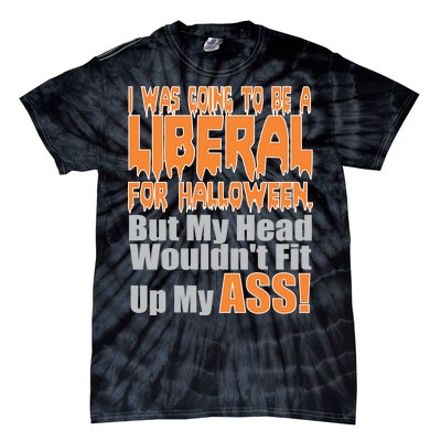 I Was Going To Be Liberal For Halloween Costume Tie-Dye T-Shirt