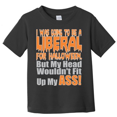 I Was Going To Be Liberal For Halloween Costume Toddler T-Shirt