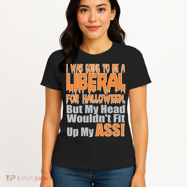 I Was Going To Be Liberal For Halloween Costume Womens T-Shirt