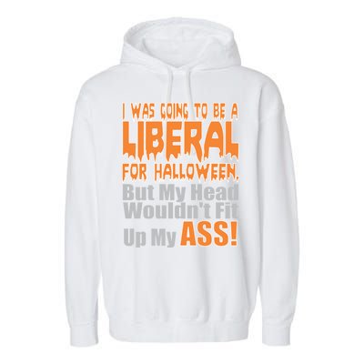 I Was Going To Be Liberal For Halloween Costume Garment-Dyed Fleece Hoodie