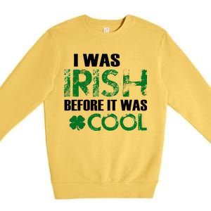 I Was Irish Before It Was Cool Funny Premium Crewneck Sweatshirt