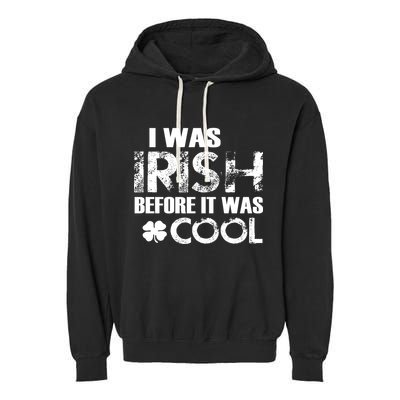 I Was Irish Before It Was Cool Funny Garment-Dyed Fleece Hoodie