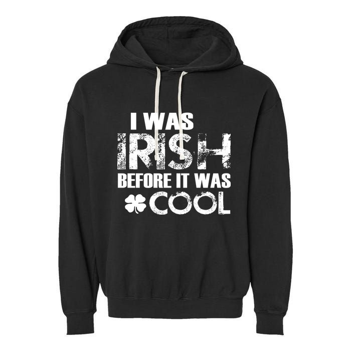 I Was Irish Before It Was Cool Funny Garment-Dyed Fleece Hoodie