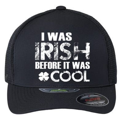 I Was Irish Before It Was Cool Funny Flexfit Unipanel Trucker Cap