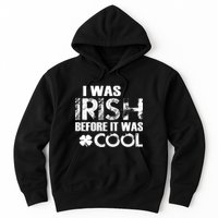 I Was Irish Before It Was Cool Funny Hoodie