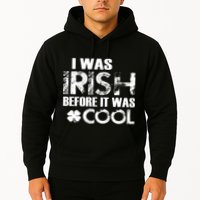 I Was Irish Before It Was Cool Funny Hoodie