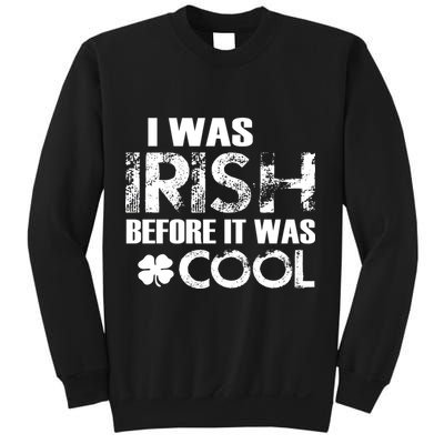 I Was Irish Before It Was Cool Funny Sweatshirt