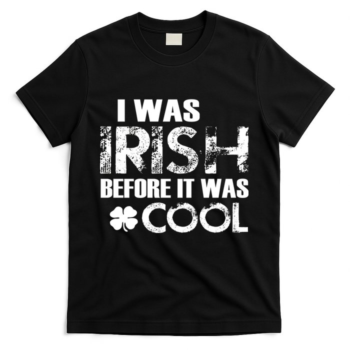 I Was Irish Before It Was Cool Funny T-Shirt
