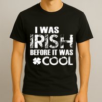 I Was Irish Before It Was Cool Funny T-Shirt
