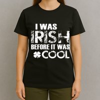 I Was Irish Before It Was Cool Funny T-Shirt