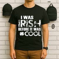 I Was Irish Before It Was Cool Funny T-Shirt