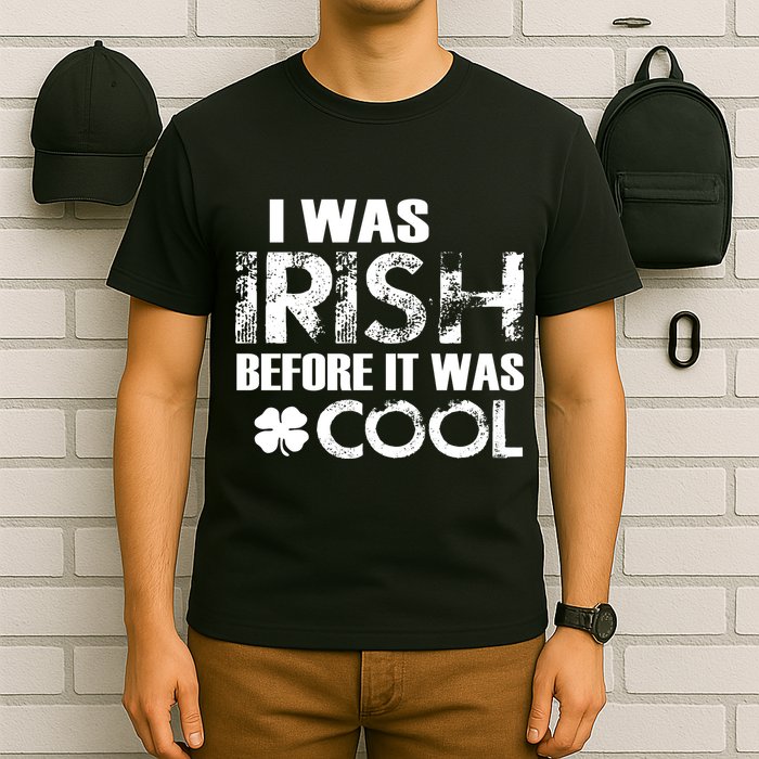 I Was Irish Before It Was Cool Funny T-Shirt