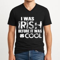I Was Irish Before It Was Cool Funny V-Neck T-Shirt